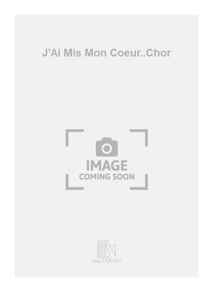 J'Ai Mis Mon Coeur..Chor